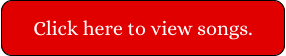 Click here to view songs.